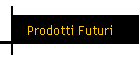 Prodotti Futuri