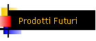 Prodotti Futuri