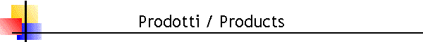 Prodotti / Products