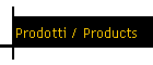 Prodotti / Products